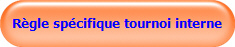 Règle spécifique tournoi interne